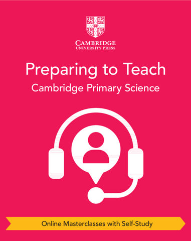 Preparing to Teach Cambridge Primary Science (Online Masterclasses with Self-Study)