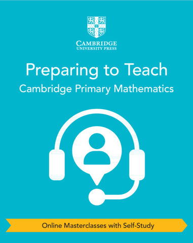 Preparing to Teach Cambridge Primary Mathematics (Online Masterclasses with Self-Study)