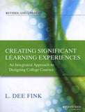Creating Significant Learning Experiences : An Integrated Approach to Designing College Courses