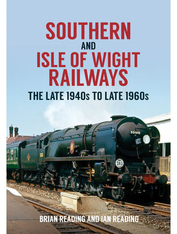 Southern and Isle of Wight Railways The Late 1940s to Late 1960s