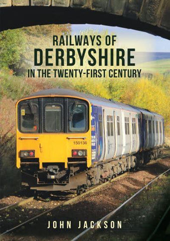 RAILWAYS OF DERBYSHIRE/TWENTY FIRST CENT