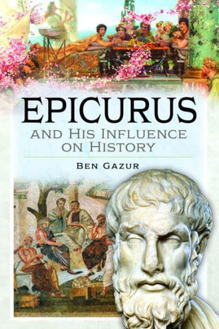 EPICURUS & HIS INFLUENCE ON HISTORY