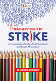 Teachers’ Right to Strike: A Comparative Study of ILO Standards and South African Law (e-book)
