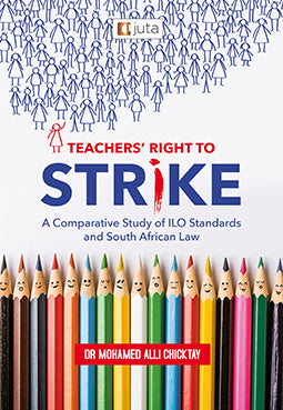Teachers’ Right to Strike: A Comparative Study of ILO Standards and South African Law (e-book)