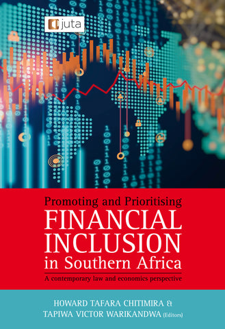 Promoting and Prioritising Financial Inclusion in Southern Africa: A contemporary law and economics perspective (e-book)