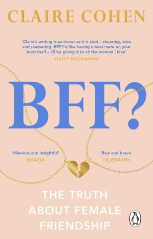 BFF THE TRUTH ABOUT FEMALE FRIENDSHIP