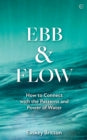 Ebb and Flow: How to Connect with the Patterns and Power of Water
