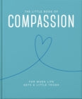 The Little Book of Compassion: For when life gets a little tough (Little Books of Wellbeing)