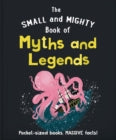 SMALL & MIGHTY BOOK OF MYTHS & LEGENDS
