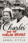 Charles and the Welsh Revolt - The explosive start to King Charles III's royal career