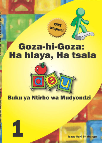 Goza hi Goza: Ha hlaya, Ha tsala CAPS 1 Xitsonga Learner’s Book
