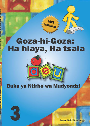 Goza hi Goza: Ha hlaya, Ha tsala CAPS 3 Xitsonga Learner’s Book