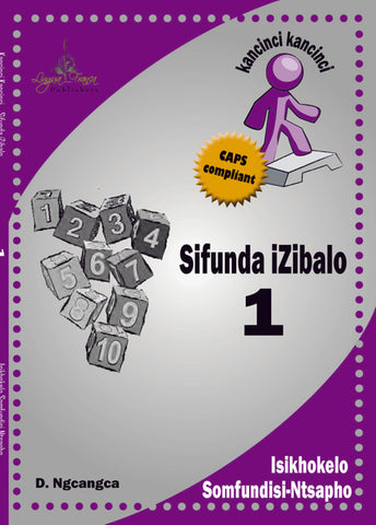 Kancinci Kancinci: Sifunda Izibalo CAPS 1 IsiXhosa Teacher’s Guide