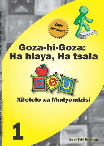 Goza hi Goza: Ha hlaya, Ha tsala CAPS 1 Xitsonga Teacher’s Guide