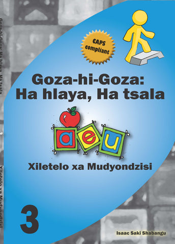 Goza hi Goza: Ha hlaya, Ha tsala CAPS 3 Xitsonga Teacher’s Guide