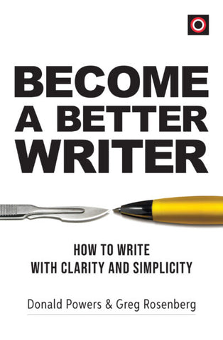 BECOME A BETTER WRITER: HOW TO WRITE WITH CLARITY AND SIMPLICITY