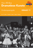 Via Afrika Dramatiese Kunste Graad 11 Onderwysersgids (Printed book.)