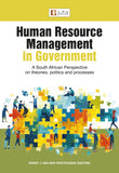 Human Resource Management in Government: A South African Perspective on theories, politics and processes 3e