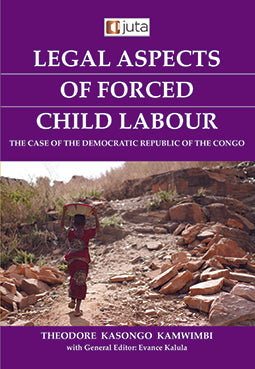 Legal Aspects of Forced Child Labour: The Case of the Democratic Republic of the Congo (2021), 1st Edition