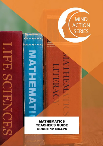 MIND ACTION SERIES: Mathematics Teachers Guide (New Edition) NCAPS - Grade 12 - Punched