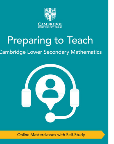NEW Preparing to teach Cambridge lower secondary mathematics Online masterclasses with self-study