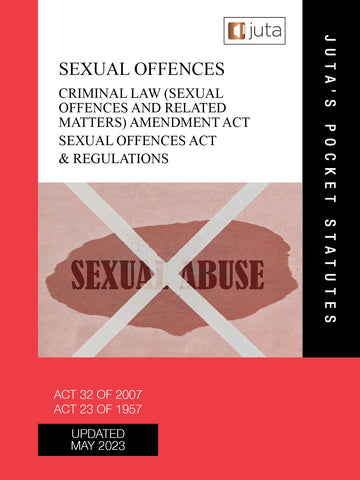 Criminal Law (Sexual Offences and Related Matters) Amendment Act 32 of 2007 Sexual Offences Act 23 Of 1957 & Regulations, 10th Edition