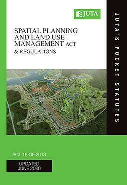 Spatial Planning & Land Use Management Act 16 of 2013 (Juta’s Pocket Statutes) (2021)