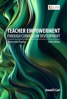 Teacher Empowerment Through Curriculum Development: Theory into Practice 6e