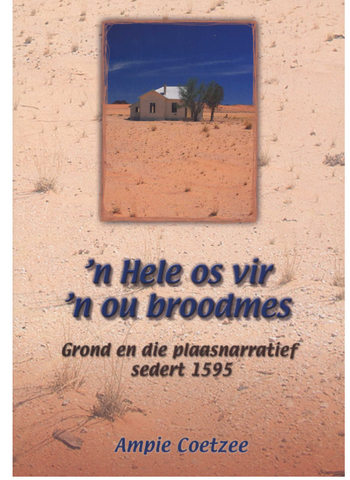 n Hele OS Vir 'n Ou Broodmes : Grond En Die Plaasnarratief Sedert 1595