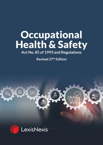 Occupational Health and Safety Act No. 85 of 1993 and Regulations Revised 27th Edition