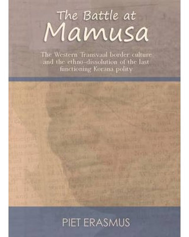 SEND OR SHARE email The Battle at Mamusa - The Western Transvaal border culture and the ethno-dissolution of the last functioning Korana polity (Electronic book text)