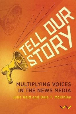 Tell Our Story - Multiplying voices in the news media (Paperback)