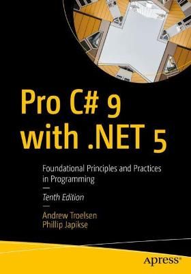 Pro C# 9 with .NET 5 - Foundational Principles and Practices in Programming (Paperback, 10th ed.): Andrew Troelsen, Phillip... Pro C# 9 with .NET 5 - Foundational Principles and Practices in Programming