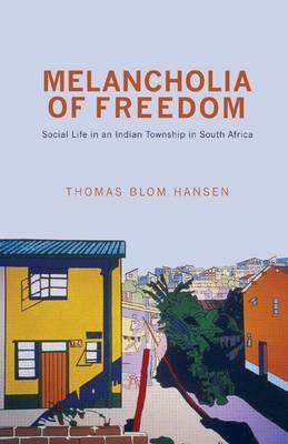 Melancholia Of Freedom - Social Life In An Indian Township In South Africa (Paperback)