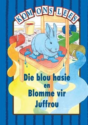 Kom Ons Lees Blou Vlak: Die blou hasie en Blomme vir juffrou