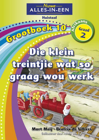 Nuwe Alles-in-Een Graad 2 Huistaal Grootboek 10: Die klein treintjie wat so graag wou werk