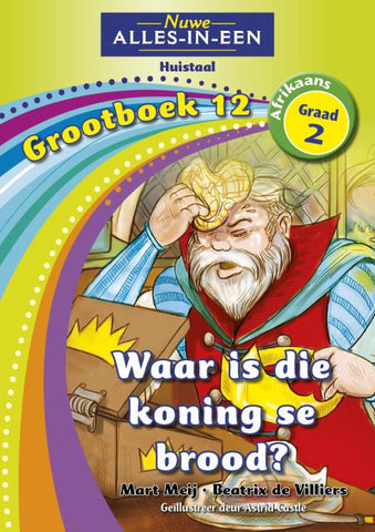 Nuwe Alles-in-Een Graad 2 Huistaal Grootboek 12: Waar is die koning se brood?