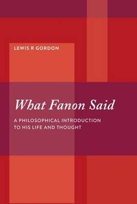 What Fanon said - A philosophical introduction to his life and thought (Paperback)