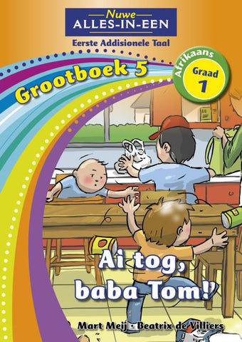 Nuwe Alles-In-Een Graad 1 Eerste Addisionele Taal Grootboek 5: Ai tog, baba Tom!