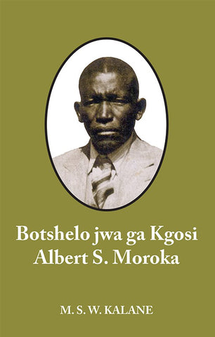 BOTSHELO JWA GA KGOSI ALBERT S MOROKA (BIOGRAPHY)