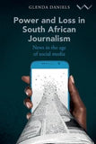 Power And Loss In South African Journalism - News In The Age Of Social Media (Paperback)