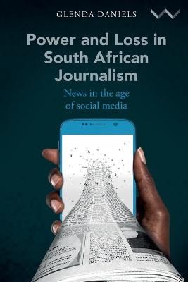 Power And Loss In South African Journalism - News In The Age Of Social Media (Paperback)