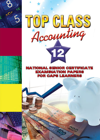 TOP CLASS ACCOUNTING NSC EXAM PAPERS FOR CAPS LEARNERS GRADE 12