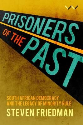 Prisoners Of The Past - South African Democracy And The Legacy Of Minority Rule (Paperback)