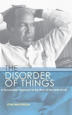 The Disorder of Things - A Foucauldian approach to the work of Nuruddin Farah (Paperback)