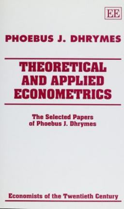 THEORETICAL AND APPLIED ECONOMETRICS : The Selected Papers of Phoebus J. Dhrymes