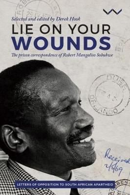 Lie on your wounds - The prison correspondence of Robert Mangaliso Sobukwe (Paperback)