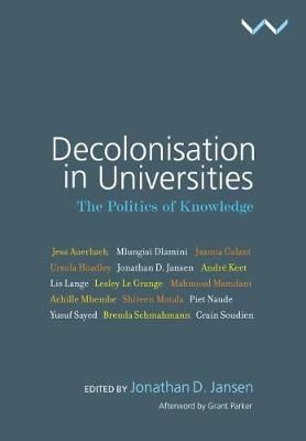 Decolonisation In Universities - The Politics Of Knowledge (Paperback)