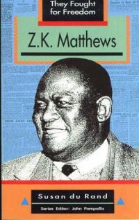They Fought for Freedom: Z K Matthews