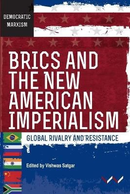 BRICS and the New American Imperialism - Global rivalry and resistance (Paperback)